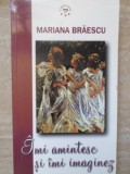 IMI AMINTESC SI IMI IMAGINEZ. POVESTIRI VRAJITE - Mariana Braescu, 2011, Carpathia, Roman, Beletristica