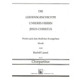 Die Leidensgeschichte unseres Herrn Jesus Christus - Chorpartitur