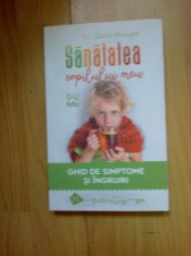 e1 SANATATEA COPILULUI MEU. GHID DE SIMPTOME SI INGRIJIRI -DAVID HASLAM (noua)