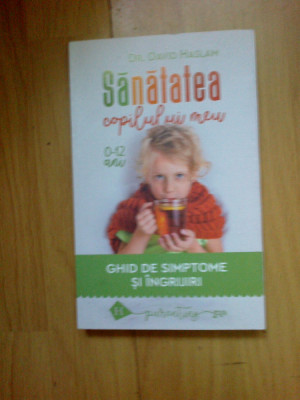e1 SANATATEA COPILULUI MEU. GHID DE SIMPTOME SI INGRIJIRI -DAVID HASLAM (noua) foto