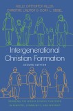 Intergenerational Christian Formation: Bringing the Whole Church Together in Ministry, Community, and Worship