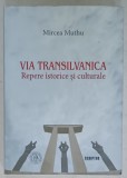 VIA TRANSILVANICA , REPERE ISTORICE SI CULTURALE de MIRCEA MUTHU , 2023