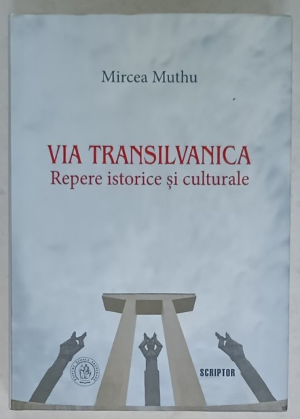 VIA TRANSILVANICA , REPERE ISTORICE SI CULTURALE de MIRCEA MUTHU , 2023