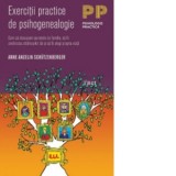 Exercitii practice de psihogenealogie. Cum sa descoperi secretele de familie, sa fii credincios stramosilor tai si sa iti alegi propria viata - Anne A