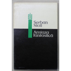 AMIAZA FANTASTICA de SERBAN STATI , ASPECTE DIN PROZA ITALIANA A SECOLULUI XX , 1968