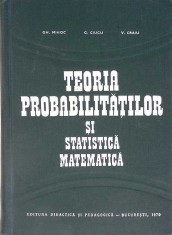 TEORIA PROBABILITATILOR SI STATISTICA MATEMATICA-GH. MIHOC, G. CIUCU, V. CRAIU-272401