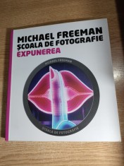 Michael Freeman - Scoala de fotografie - Expunerea (Editura Litera 2014)