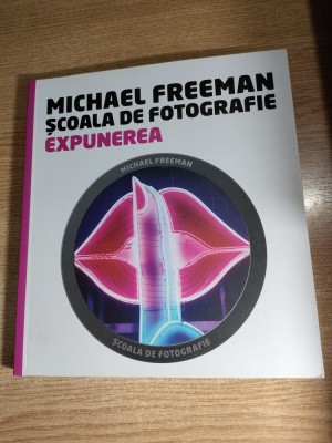 Michael Freeman - Scoala de fotografie - Expunerea (Editura Litera 2014) foto