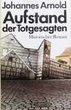 Aufstand Der Totgesagten - Historischer Roman - Johannes Arnold , X330