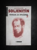 ALEKSANDR SOLJENITIN - VITELUL SI STEJARUL volumul 2