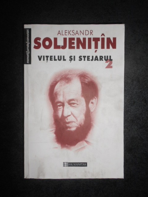 ALEKSANDR SOLJENITIN - VITELUL SI STEJARUL volumul 2