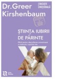 Stiinta iubirii de parinte. Ghid pentru dezvoltarea armonioasa a creierului copilului tau - Teodora Vasilescu, Greer Kirshenbaum