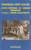 Corul Madrigal Dirijor: Marin Constantin - Madrigalul C&acirc;ntă Copiilor, Caseta audio