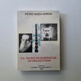 V. G. Paleolog si Brancusi - un dialog etern de Petre Gigea Gorun, Craiova, Fundatia Scrisul Romanesc, 2003, 454 pagini, dedicatia autorului