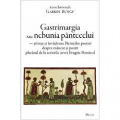 Gastrimargia sau nebunia pantecelui - Gabriel Bunge