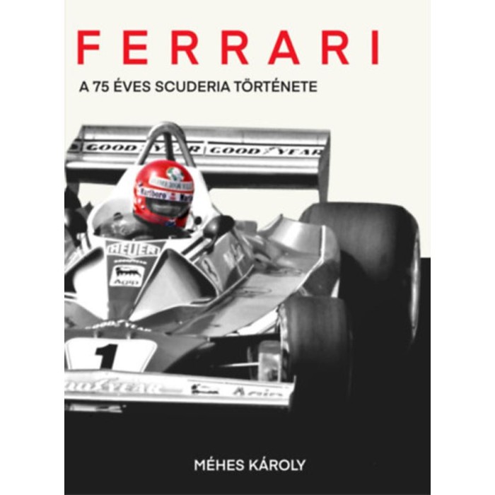Ferrari - A 75 &eacute;ves Scuderia t&ouml;rt&eacute;nete - M&eacute;hes K&aacute;roly
