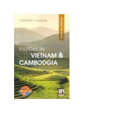 Pierdut in Vietnam si Cambodgia. Jurnal de calatorie - Catalin Vrabie