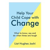 Cumpara ieftin Help Your Child Cope with Change, Liat Hughes Joshi