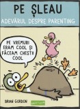Pe sleau. Adevarul despre parenting - Brian Gordon