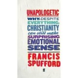 Unapologetic : Why, Despite Everything, Christianity Can Still Make Surprising Emotional Sense