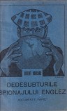 Robert Boucard - Dedesubturile spionajului englez. Documente, fapte. Prefata de