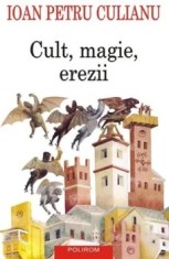 Cult, magie, erezii. Articole din enciclopedii ale religiilor. Editia a II-a/Ioan Petru Culianu