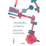 Piesă de rezistență - Teodora Coman