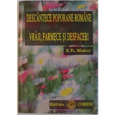 DESCANTECE POPORANE ROMANE, VRAJI, FARMECE SI DESFACERI de S. FL. MARIAN, 1996