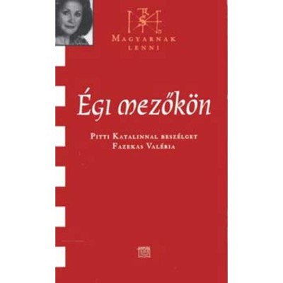 &amp;Eacute;gi mezők&amp;ouml;n - Pitti Katalinnal besz&amp;eacute;lget Fazekas Val&amp;eacute;ria - Fazekas Val&amp;eacute;ria foto