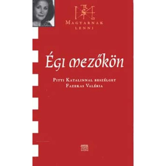 &Eacute;gi mezők&ouml;n - Pitti Katalinnal besz&eacute;lget Fazekas Val&eacute;ria - Fazekas Val&eacute;ria