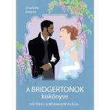 A Bridgertonok kisk&ouml;nyve - F&ouml;lt&aacute;rul a r&eacute;genskor vil&aacute;ga - Charlotte Browne