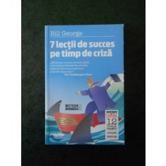 BILL GEORGE - 7 LECTII DE SUCCES PE TIMP DE CRIZA