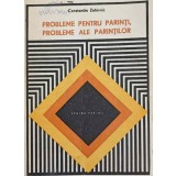 PROBLEME PENTRU PARINTI, PROBLEME ALE PARINTILOR-CONSTANTIN ZAHIRNIC-262205