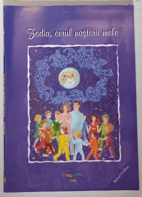 ZODIA , CERUL NASTERII MELE , text si ilustratii de PICCOLINO , 2006 foto