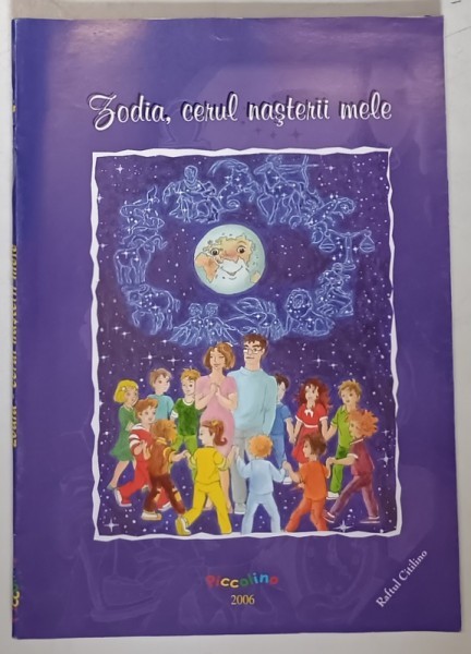 ZODIA , CERUL NASTERII MELE , text si ilustratii de PICCOLINO , 2006