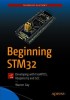 Beginning Stm32: Developing with Freertos, Libopencm3 and Gcc