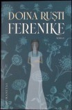 Ferenike - Doina Rusti - Roman Humanitas, 2025, Limba Romana, 247 pagini, Editie Paperback