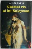 Ultimul vis al lui Suleyman - Alain Paris - Carte Beletristica