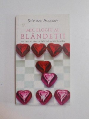 MIC ELOGIU AL BLANDETII , MIC TRATAT PENTRU DELICIUL INTELECTUALILOR de STEPHANE AUDEGUY foto