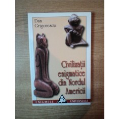 CIVILIZATII ENIGMATICE DIN NORDUL AMERICII de DAN GRIGORESCU , 2001