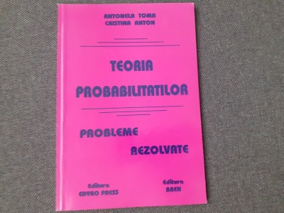 TEORIA PROBABILITATILOR PROBLEME REZOLVATE ANTONELA TOMA foto