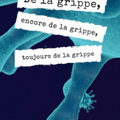 De la grippe, encore de la grippe, toujours de la grippe: Edition en larges caract