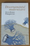 Discernamantul modernizarii - Horia Roman Patapievici, 2009, Humanitas