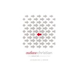Outlaw Christian: Finding Authentic Faith by Breaking the 'Rules'