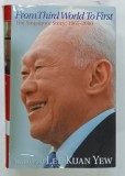 FROM THIRD WORLD TO FIRST , THE SINGAPORE STORY : 1965 - 2000 by LEE KUAN YEW , 2009