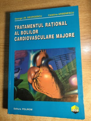 Tratamentul rational al bolilor cardiovasculare majore - Georgescu; Arsenescu foto