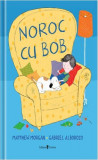 Noroc cu Bob - Paperback - Matthew Morgan - Univers