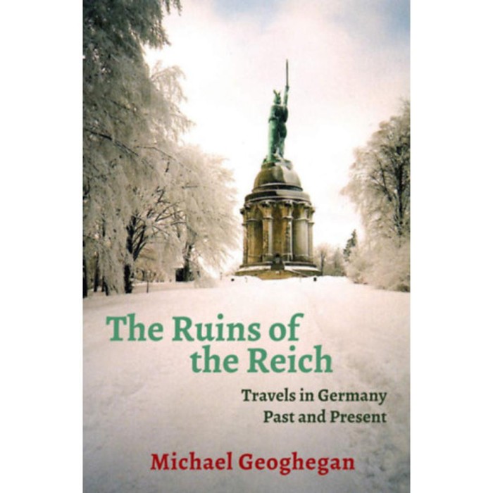 The Ruins of the Reich - Travels in Germany Past and Present - Michael Geoghegan