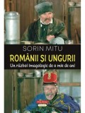 Cumpara ieftin Romanii si ungurii. Un razboi imagologic de o mie de ani/Sorin Mitu