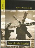 In Culisele Istoriei - Iurie Colesnic, Editura Cultura, 2015, 355 pagini, ISBN 978-9975-120-81-4, Coperta Cartonata
